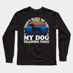 Don't Make Use My Dog Training Voice T shirt For Women T-Shirt Long Sleeve T-Shirt